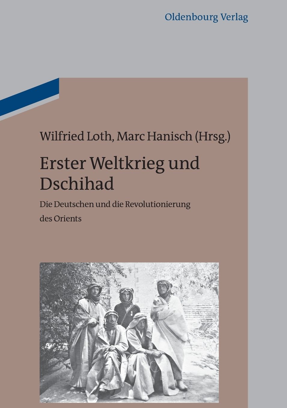 Erster Weltkrieg und Dschihad: Die Deutschen und die Revolutionierung des Orients