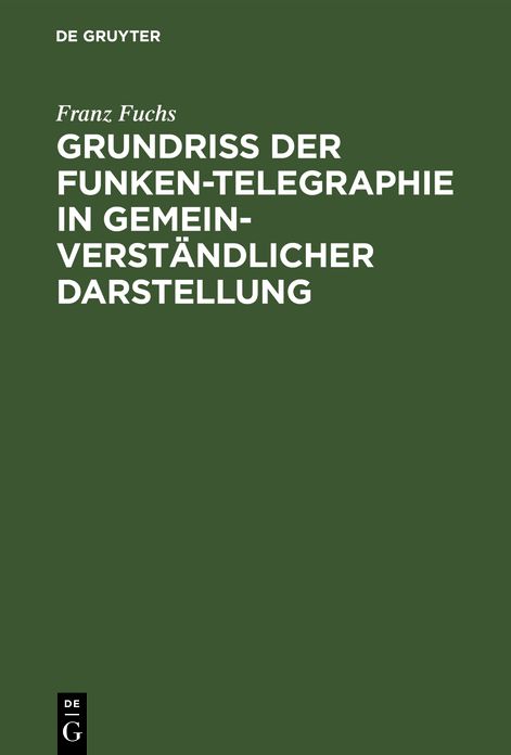 Grundriï¿½ der Funken-Telegraphie in gemeinverstï¿½ndlicher Darstellung