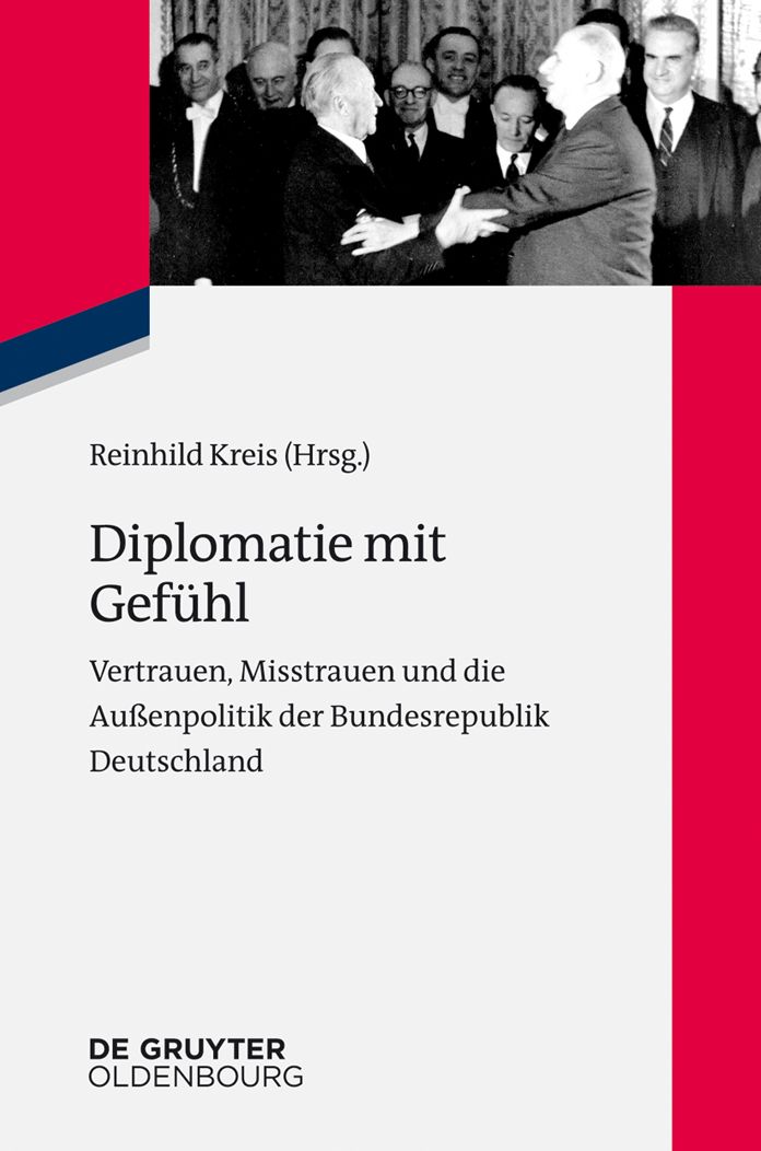 Diplomatie mit Gefuhl: Vertrauen, Misstrauen und die Aussenpolitik der Bundesrepublik Deutschland