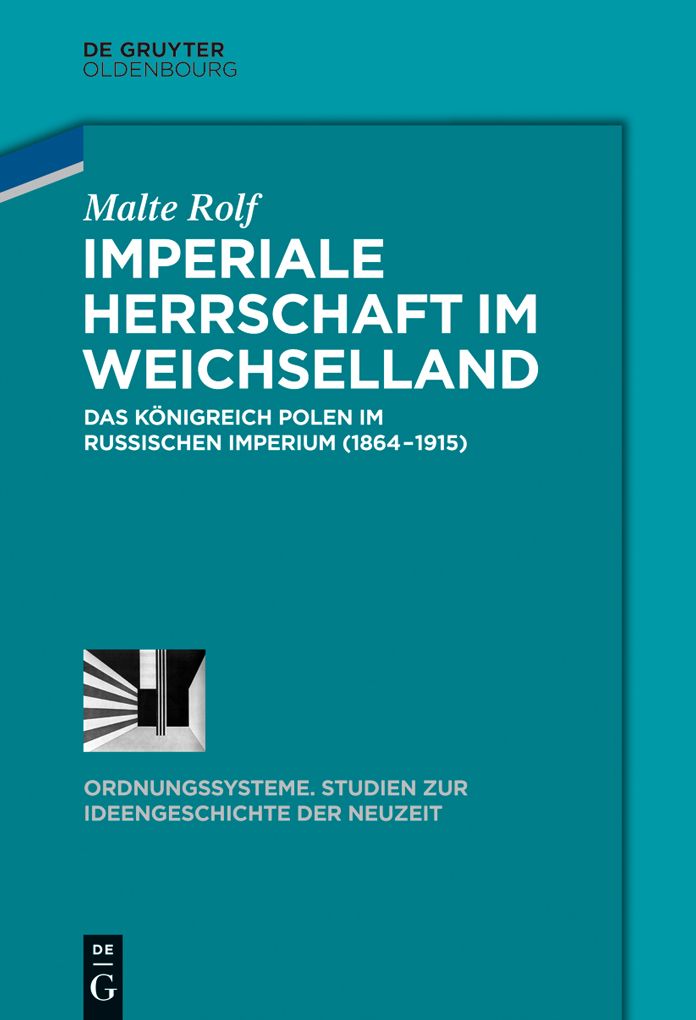 Imperiale Herrschaft im Weichselland: Das Konigreich Polen im Russischen Imperium (1864-1915)