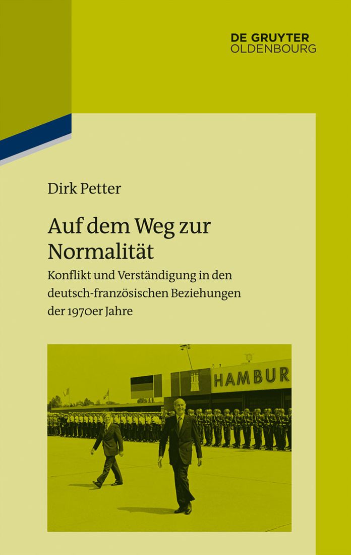 Auf dem Weg zur Normalit#x000E4;t: Konflikt und Verst#x000E4;ndigung in den deutsch-franz#x000F6;sischen Beziehungen der 1970er Jahre