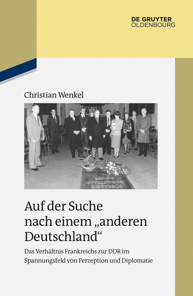 Auf der Suche nach einem "anderen Deutschland": Das Verh#x000E4;ltnis Frankreichs zur DDR im Spannungsfeld von Perzeption und Diplomatie