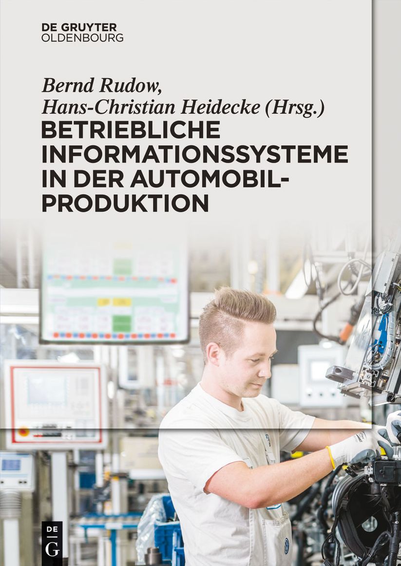 Betriebliche Informationssysteme in der Automobilproduktion: Soziotechnisches System - Nutzerpers#x000F6;nlichkeit - Nutzungserleben - Rollout und Betrieb - Fabriksteuerung - Informationen auf Shopfloor - IT-Nutzen