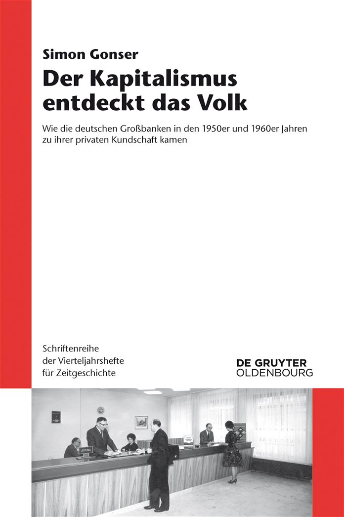 Der Kapitalismus entdeckt das Volk: Wie die deutschen Gro#x000DF;banken in den 1950er und 1960er Jahren zu ihrer privaten Kundschaft kamen