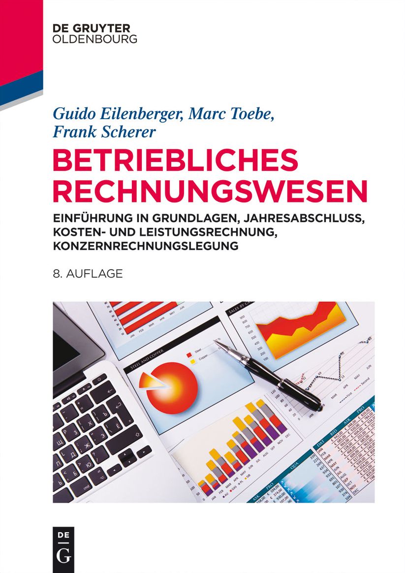 Betriebliches Rechnungswesen: Einführung in Grundlagen, Jahresabschluss, Kosten- und Leistungsrechnung, Konzernrechnungslegung