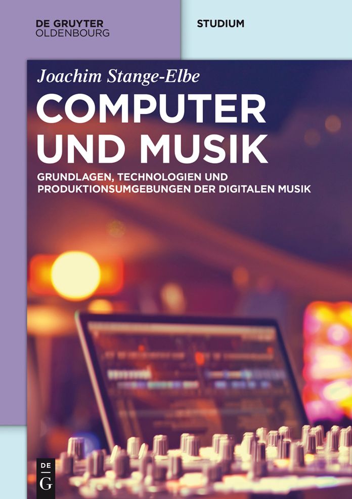 Computer und Musik: Grundlagen, Technologien und Produktionsumgebungen der digitalen Musik