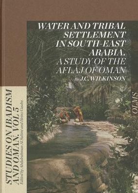 Water and Tribal Settlement in South-East Arabia: A Study of the Aflaj of Oman