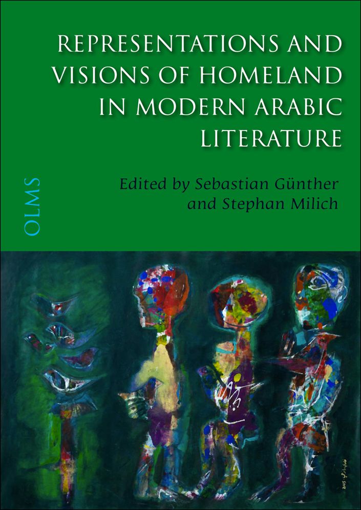 Representations and Visions of Homeland in Modern Arabic Literature: Edited by Sebastian Gunther and Stephan Milich