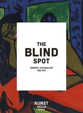 The Blind Spot: Bremen, Colonialism and Art