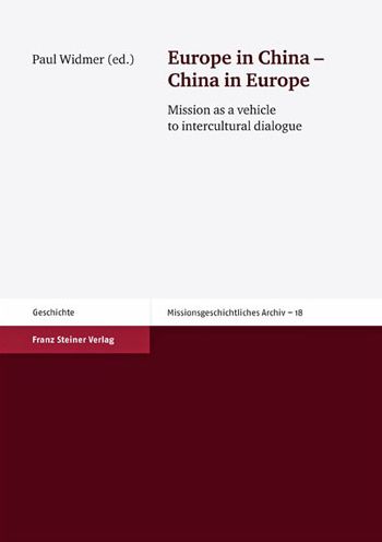 Europe in China - China in Europe: Mission as a vehicle to intercultural dialogue. Lectures of the Symposium for the 400th Anniversary of Matteo Ricci (1552-1610), Zurich University June 14th-15th 2010
