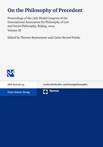 On the Philosophy of Precedent: Proceedings of the 24th World Congress of the International Association for Philosophy of Law and Social Philosophy, Beijing, 2009. Volume III