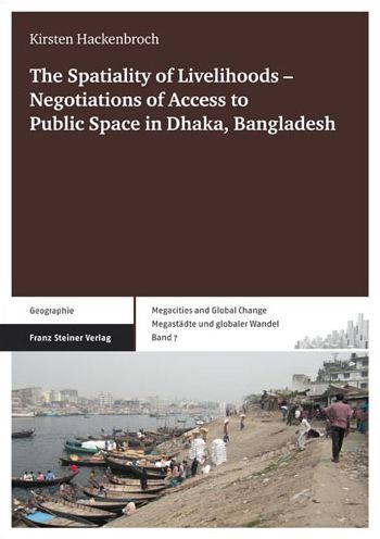 The Spatiality of Livelihoods ? Negotiations of Access to Public Space in Dhaka, Bangladesh
