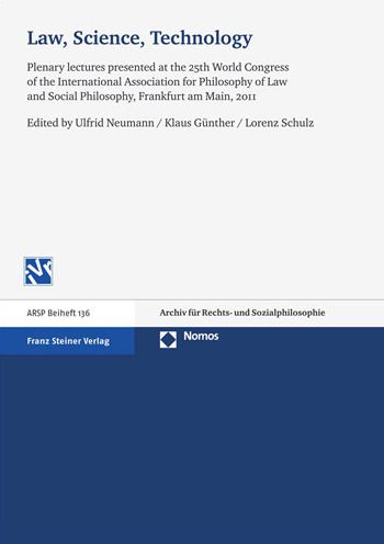 Law, Science, Technology: Plenary lectures presented at the 25th World Congress of the International Association for Philosophy of Law and Social Philosophy, Frankfurt am Main, 2011