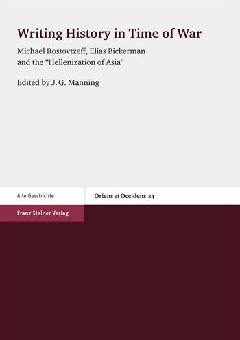 Writing History in Time of War: Michael Rostovtzeff, Elias Bickerman and the "Hellenization of Asia"