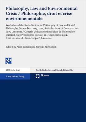 Philosophy, Law and Environmental Crisis / Philosophie, droit et crise environnementale: Workshop of the Swiss Society for Philosophy of Law and Social Philosophy, September 12-13, 2014, Swiss Institute of Comparative Law, Lausanne / Congres de l'Associat