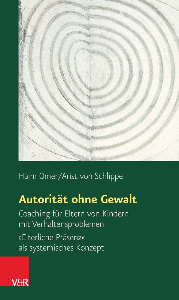 Autoritat ohne Gewalt: Coaching fur Eltern von Kindern mit Verhaltensproblemen. Elterliche Prasenz als systemisches Konzept