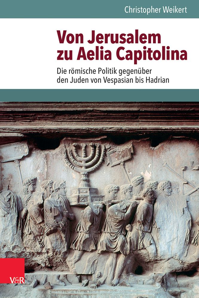 Von Jerusalem zu Aelia Capitolina: Die romische Politik gegenuber den Juden von Vespasian bis Hadrian