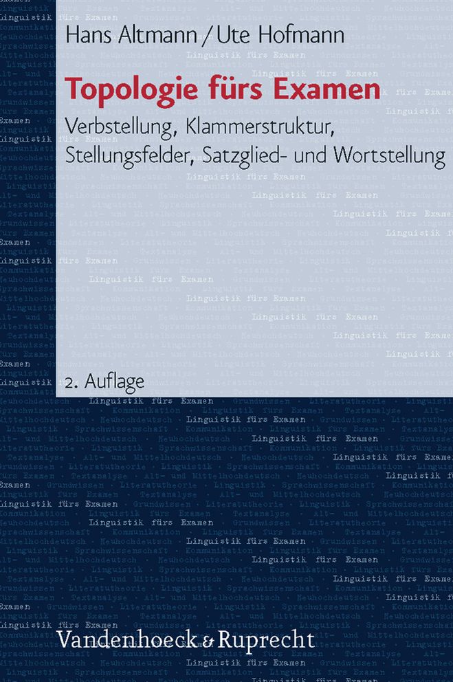 Topologie fuers Examen: Verbstellung, Klammerstruktur, Stellungsfelder, Satzglied- und Wortstellung