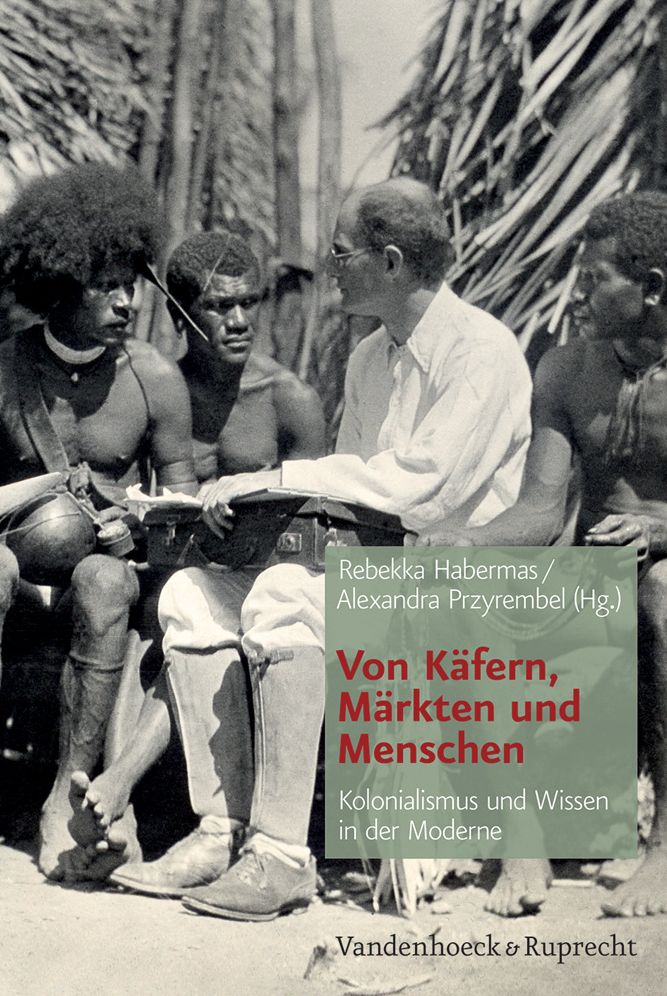 Von Kafern, Markten und Menschen: Kolonialismus und Wissen in der Moderne