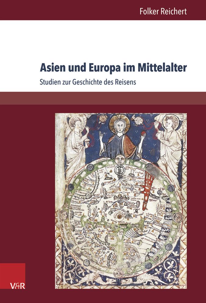 Asien und Europa im Mittelalter: Studien zur Geschichte des Reisens