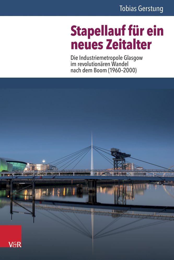 Stapellauf fur ein neues Zeitalter: Die Industriemetropole Glasgow im revolutionaren Wandel nach dem Boom (1960-2000)