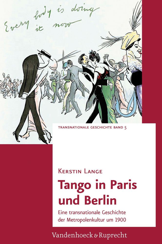 Tango in Paris und Berlin: Eine transnationale Geschichte der Metropolenkultur um 1900