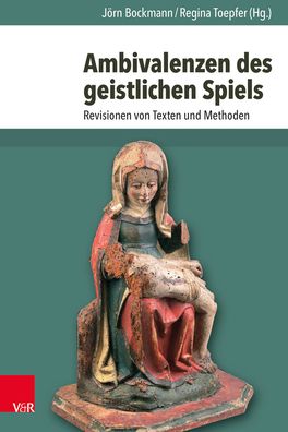 Ambivalenzen Des Geistlichen Spiels: Revisionen Von Texten Und Methoden
