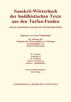 Sanskrit-Worterbuch Der Buddhistischen Texte Aus Den Turfan-Funden. Lieferung 29: Nachtrage Zu Tri / Hri-Dhana. Weitere Nachtrage Zu Akalaka / Tyagadhisthana