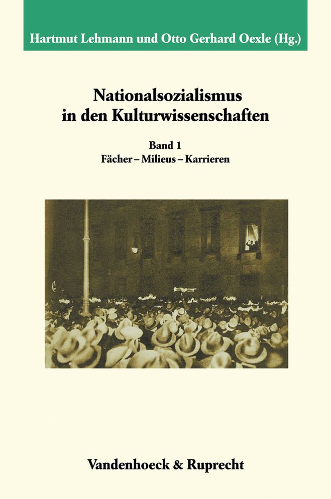 Nationalsozialismus in den Kulturwissenschaften. Band 1: Ficher - Milieus - Karrieren. Hrsg. von Hartmut Lehmann und Otto Gerhard Oexle. Unter Mitwirkung von Michael Matthiesen und Martial Staub