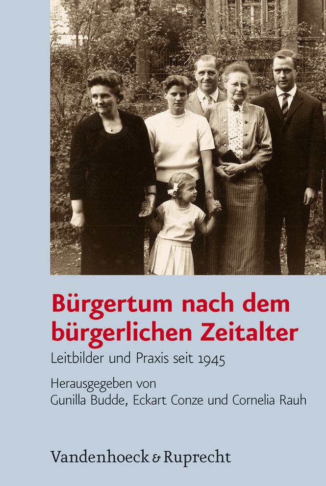 Buergertum nach dem buergerlichen Zeitalter: Leitbilder und Praxis seit 1945