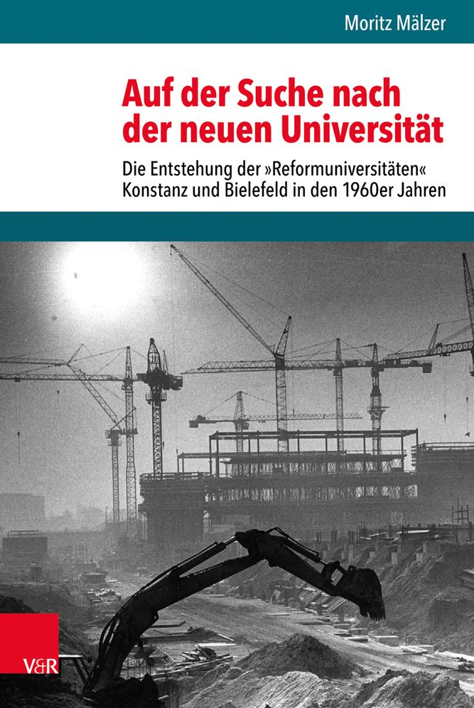 Auf der Suche nach der neuen Universitat: Die Entstehung der Reformuniversitaten Konstanz und Bielefeld in den 1960er Jahren