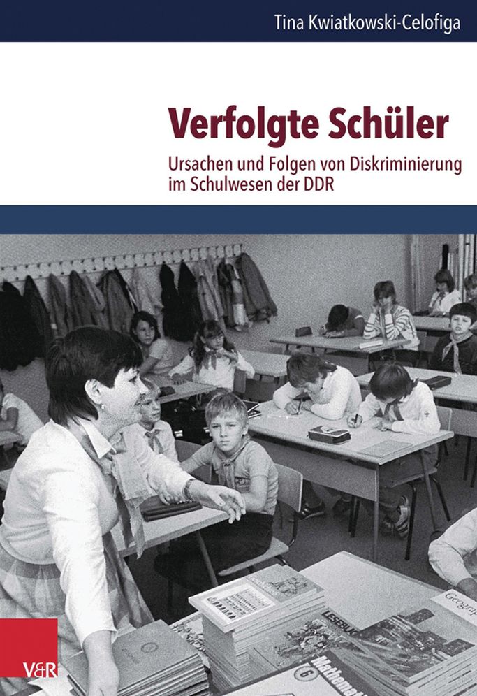 Verfolgte Schuler: Ursachen und Folgen von Diskriminierung im Schulwesen der DDR