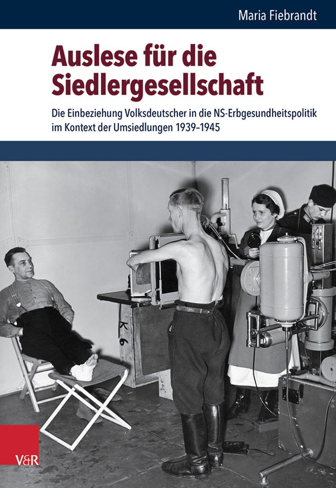 Auslese fur die Siedlergesellschaft: Die Einbeziehung Volksdeutscher in die NS-Erbgesundheitspolitik im Kontext der Umsiedlungen 1939-1945