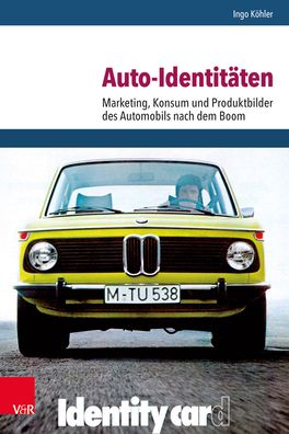 Auto-Identitaten: Marketing, Konsum Und Produktbilder Des Automobils Nach Dem Boom