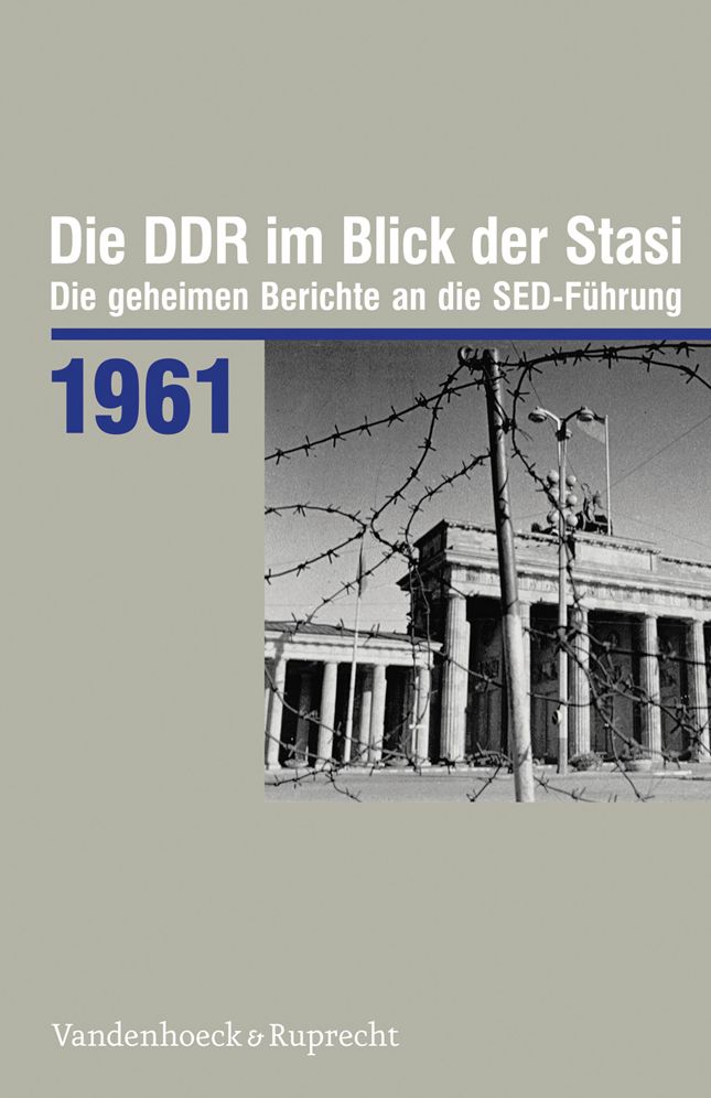 Die DDR im Blick der Stasi 1961: Die geheimen Berichte an die SED-Fuhrung