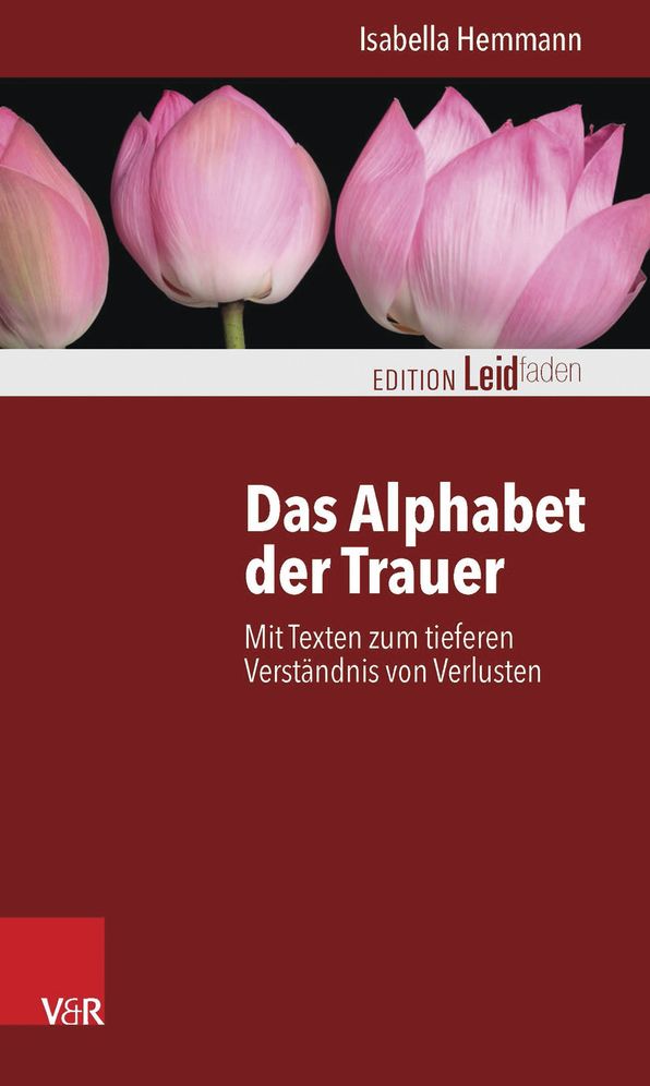 Das Alphabet der Trauer: Mit Texten zum tieferen Verstandnis von Verlusten