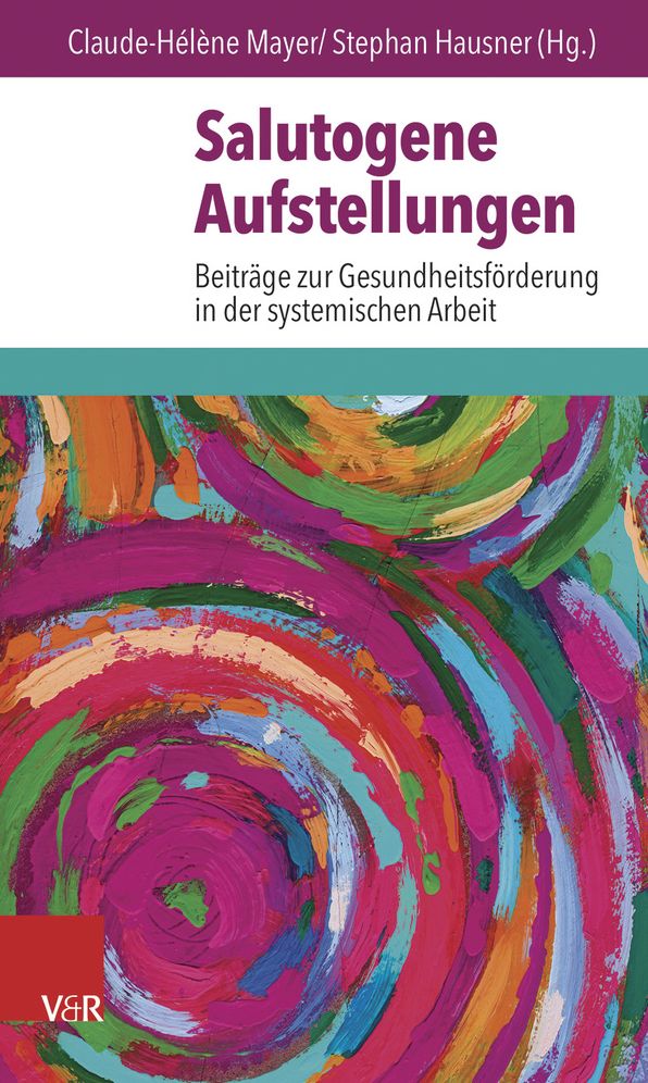Salutogene Aufstellungen: Beitrage zur Gesundheitsforderung in der systemischen Arbeit