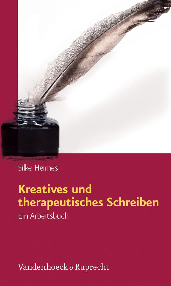 Kreatives und therapeutisches Schreiben: Ein Arbeitsbuch
