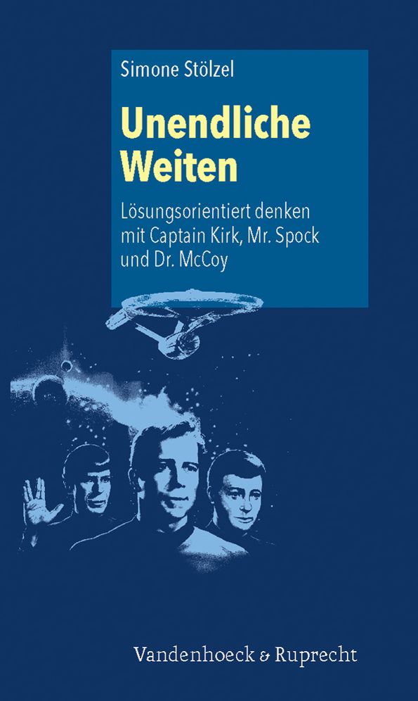 Unendliche Weiten: Losungsorientiert denken mit Captain Kirk, Mr. Spock und Dr. McCoy