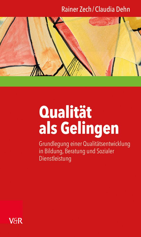 Qualitat als Gelingen: Grundlegung einer Qualitatsentwicklung in Bildung, Beratung und Sozialer Dienstleistung