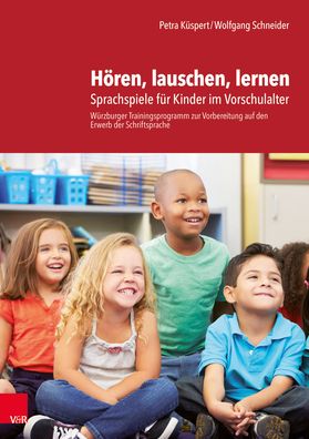 Horen, Lauschen, Lernen - Anleitung Und Arbeitsmaterial: Sprachspiele Fur Kinder Im Vorschulalter - Wurzburger Trainingsprogramm Zur Vorbereitung Auf Den Erwerb Der Schriftsprache - Anleitung Und Arbeitsmaterial