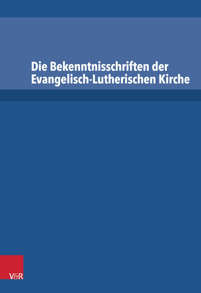 Die Bekenntnisschriften der Evangelisch-Lutherischen Kirche: Vollstandige Neuedition