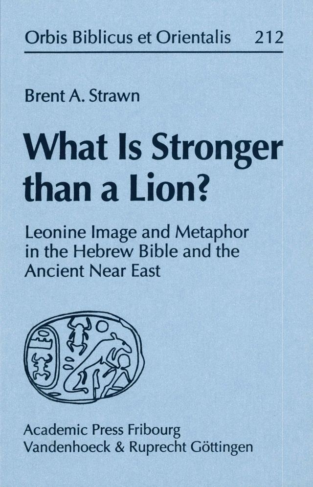 What Is Stronger than a Lion?: Leonine Image and Metaphor in the Hebrew Bible and the Ancient Near East