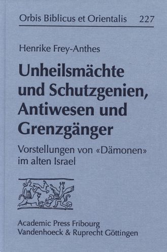 Unheilsmichte und Schutzgenien, Antiwesen und Grenzginger: Vorstellungen von iDimoneni im alten Israel