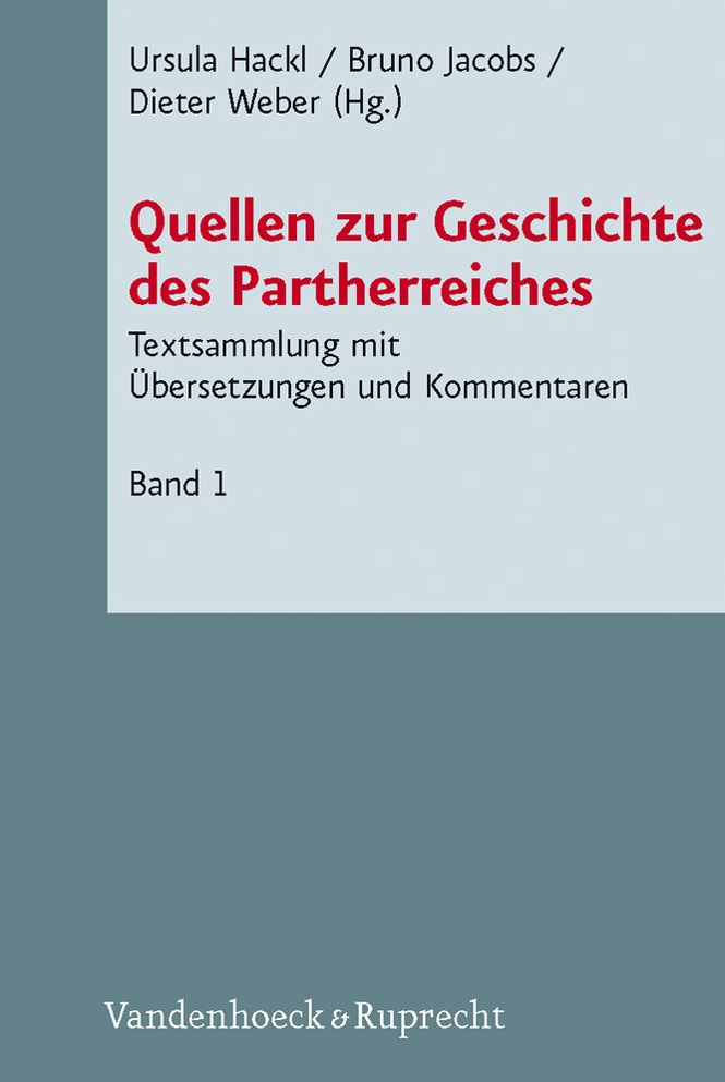 Quellen zur Geschichte des Partherreiches: Textsammlung mit ibersetzungen und Kommentaren. Bd. 1: Prolegomena, Abkuerzungen, Bibliographie, Einleitung, Indices, Karten, Tafeln