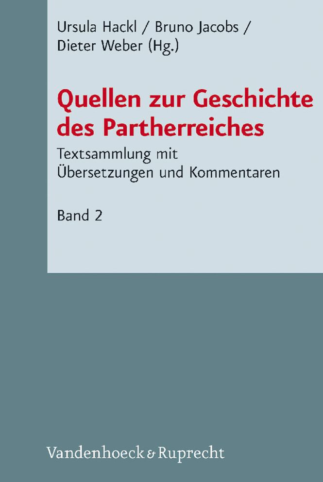 Quellen zur Geschichte des Partherreiches: Textsammlung mit ibersetzungen und Kommentaren. Bd. 2: Griechische und lateinische Texte, Parthische Texte, Numismatische Evidenz