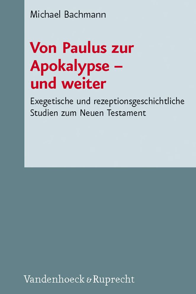 Von Paulus zur Apokalypse - und weiter: Exegetische und rezeptionsgeschichtliche Studien zum Neuen Testament (samt englischsprachigen summaries)