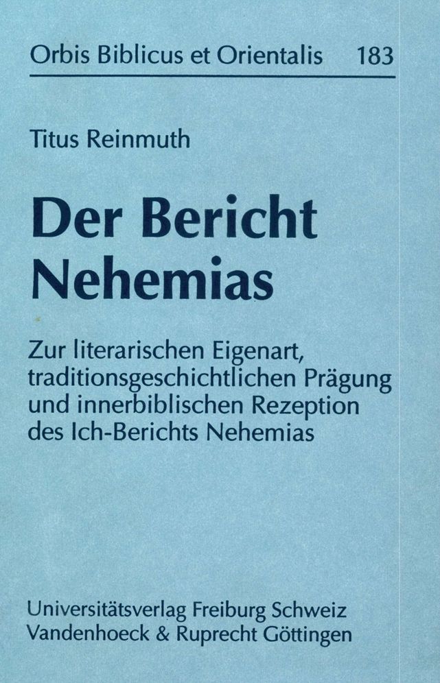 Der Bericht Nehemias: Zur literarischen Eigenart, traditionsgeschichtlichen Prigung und innerbiblischen Rezeption des Ich-Berichts Nehemias
