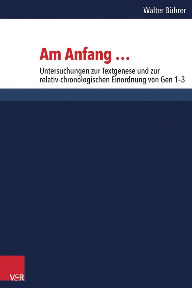Am Anfang ...: Untersuchungen zur Textgenese und zur relativ-chronologischen Einordnung von Gen 1-3