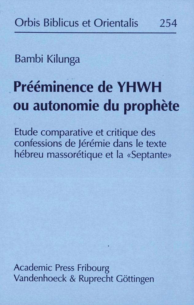 Preeminence de YHWH ou autonomie du prophete: Etude comparative et critique des confessions de Jeremie dans le Texte hebreu Massoretique et la Septante
